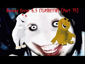 Barney Error 6.5 (TLASBEITW) [Part 75]