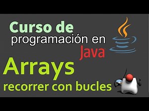 Curso de Java desde Cero | ARRAYS, RECORRER CON BUCLES (video 36)