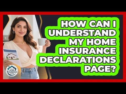 How Can I Understand My Home Insurance Declarations Page? - Your Home Insurance Guide