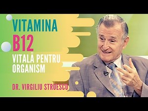 Vitamina B12 - esentiala pentru organism | partea a doua | dr. Virgiliu Stroescu