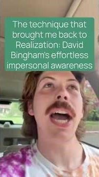 The technique that brought me back to Realization: David Bingham's effortless impersonal awareness