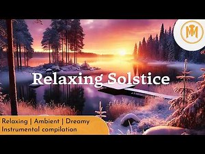 🔥 Winter Solstice - Relaxing | Ambient | Dreamy Instrumental [Romantic fire in the Background]