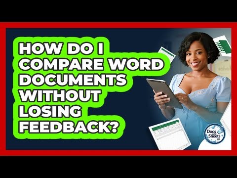 How Do I Compare Word Documents Without Losing Feedback? - Docs and Sheets Pro