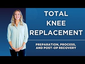 Total Knee Replacement: Preparation, Process, and Post-Op Recovery