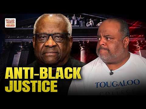 Roland Martin: Clarence Thomas Is Anti-Black. Supreme Court Dissent Proves It