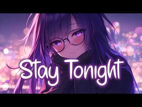 「Nightcore」 Stay Tonight - Lost Ashes x Culture Code x The Ascendant ♡ (Lyrics)