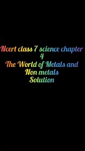 Ncert class 7 science chapter 4 😚The world of metals and non metals 💤Solutions