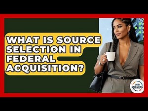 What Is Source Selection In Federal Acquisition? - Job Success Network