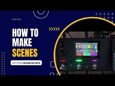 How to create "Scenes" on your Headrush MX5