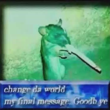 change da world... my final message, goodbye (original)