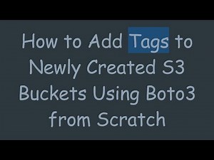 How to Add Tags to Newly Created S3 Buckets Using Boto3 from Scratch