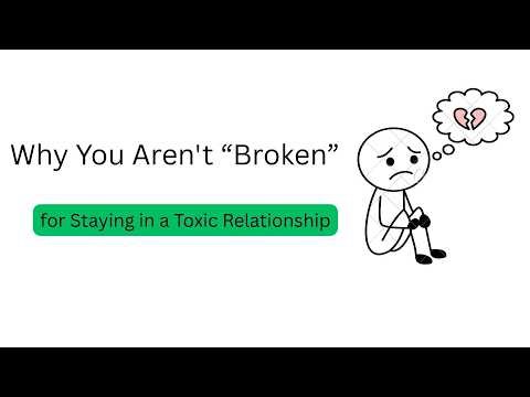Why You Aren't “Broken” for Staying in a Toxic Relationship