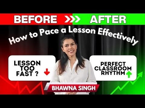 How to Pace Your Lessons Effectively | Must-Know Teaching Strategies by Bhawna Singh