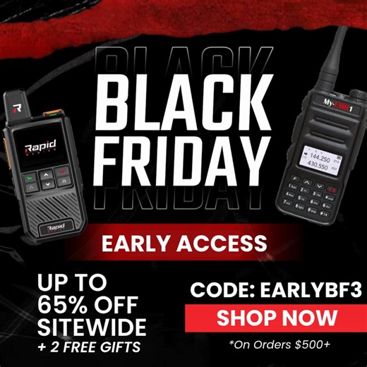 We're offering up to 65% OFF plus 2 FREE gifts for our Early Black Friday sale... For a limited time, get up to 65% off our Rapid Radios PLUS 2 valuable free gifts on orders $500 Use code: EARLYBF3 to save up to a whopping 65% OFF get 2 FREE gifts on qualifying orders! This sale is for a limited time only, and won't last long. Shop now and make the most of these Early Black Friday savings on all your communication needs. P.S. Act fast - this offer won't last long! | Rapid Radios