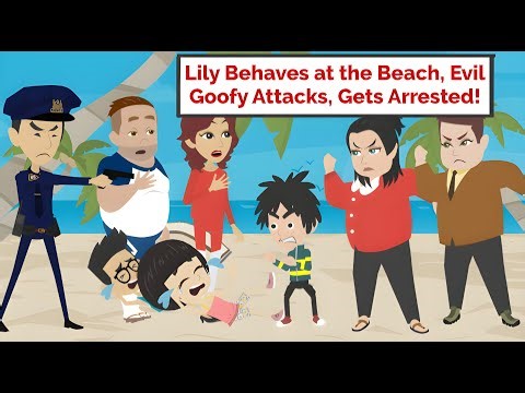Lily Behaves at the beach / Evil Goofy Attacks Her, Arrested