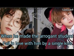 [ TAEKOOK ONESHOT]when he made the arrogant student fall in love with him by a single kiss