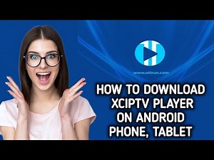 How to install / Download XCIPTV Player on Android Phone, Tablet