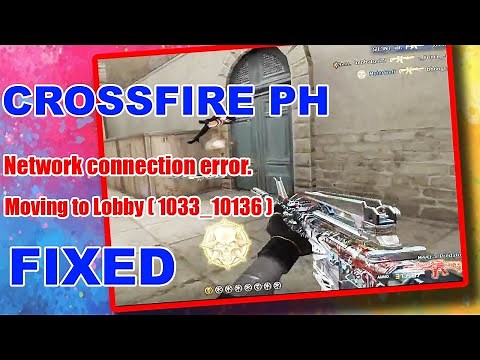Network connection error. Moving to Lobby (1033_10136) | Crossfire PH Fixed