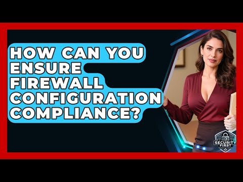 How Can You Ensure Firewall Configuration Compliance? - SecurityFirstCorp.com