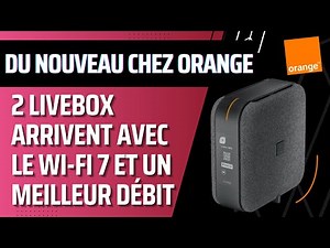 Orange : 2 nouvelles Livebox dont une en Wifi 7 et des hausses de débits prochainement
