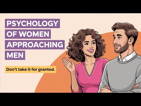 What Makes a Woman Approach a Man FIRST