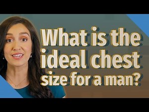 What is the ideal chest size for a man?
