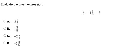 Evaluate the given expression:   3/5 + 1 1/5 - 2/5  A. 2 1/5 B.... | Filo