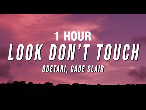 [1 HOUR] Odetari - LOOK DON’T TOUCH (Lyrics) ft. cade clair