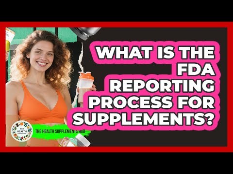 What Is the FDA Reporting Process for Supplements?