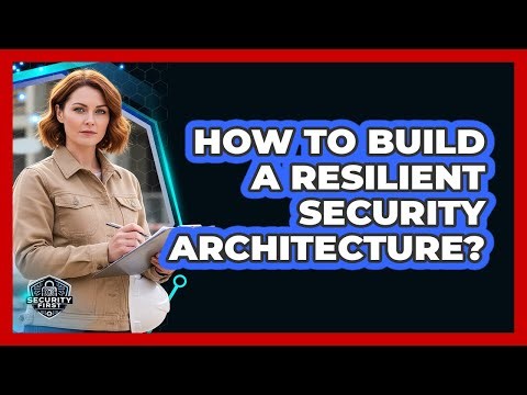 How To Build A Resilient Security Architecture?