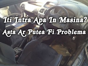 Ai APA IN MASINA LA INTERIOR? Afla cum scapi si posibilele cauze!
