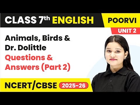 Animals, Birds, and Dr. Dolittle - Questions & Answers (Part 2) | Class 7 | English Unit 2 | CBSE
