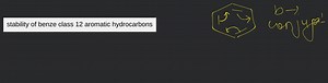 stability of benze class 12 aromatic hydrocarbons... | Filo