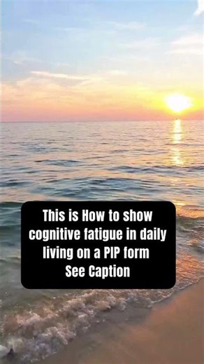 How to Show Cognitive Fatigue in Daily Living on a PIP Form
