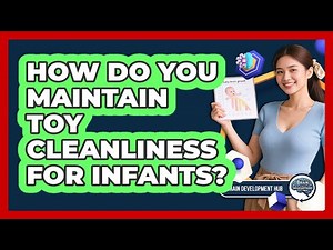 How Do You Maintain Toy Cleanliness For Infants?