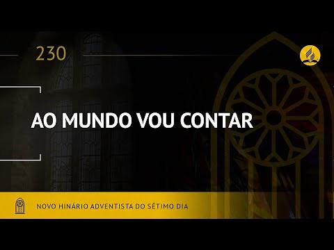 Novo Hinário Adventista • Hino 230 • Ao Mundo Vou Contar • (Lyrics)