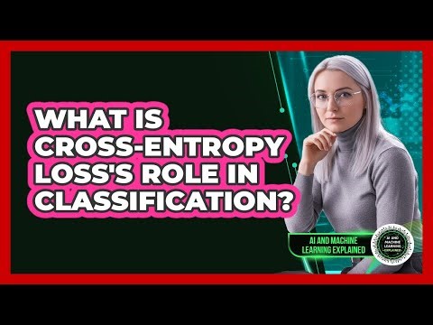 What Is Cross-Entropy Loss's Role In Classification?