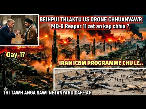Ekhai US Drone chhuanvawr MQ-9 Reaper 11 zet an kah chhiat sak maw?? || Iran ICBM Prog chu | Day 17
