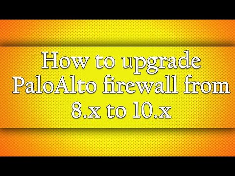 How to Upgrade PaloAlto Firewall from 8.x to 10.x
