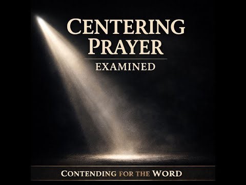 Centering Prayer Examined: Scripture, Silence, and Spiritual Deception