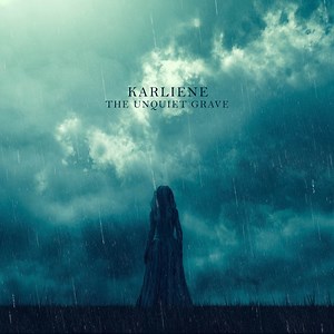 The Unquiet Grave - Karliene: Song Lyrics, Music Videos & Concerts