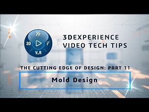 3DEXPERIENCE TECH TIP: Cutting Edge of Design: Part 11 - Mold Design