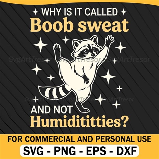 Why Is It Called Boob Sweat And Not Humidititties Funny Raccoon Animal Humor Quote Svg