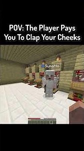 POV: The Player Pays You To Clap Your Cheeks In Minecraft