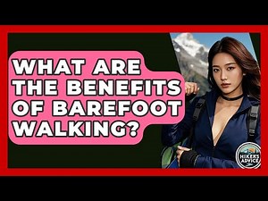 What Are The Benefits Of Barefoot Walking? - The Hiker's Advice