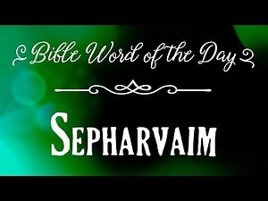 How To Pronounce Bible Names: The Bible Word of the Day - Sepharvaim