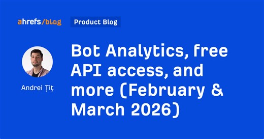 Bot Analytics, free API access, and more (February & March 2026)