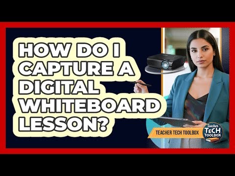 How Do I Capture a Digital Whiteboard Lesson?