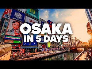 OSAKA IN 5 DAYS! Perfect Itinerary with Must-See Attractions!