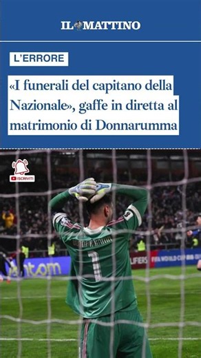 «I funerali del capitano della Nazionale», gaffe in diretta al matrimonio di Donnarumma